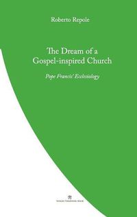 Cover image for The Dream of a Gospel-Inspired Church: Pope Francis' Ecclesiology