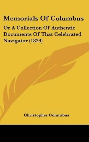 Cover image for Memorials Of Columbus: Or A Collection Of Authentic Documents Of That Celebrated Navigator (1823)