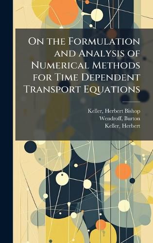 Cover image for On the Formulation and Analysis of Numerical Methods for Time Dependent Transport Equations