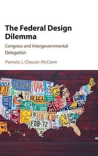 Cover image for The Federal Design Dilemma: Congress and Intergovernmental Delegation