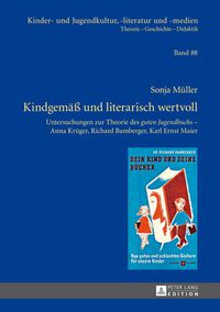 Cover image for Kindgemaess und literarisch wertvoll: Untersuchungen zur Theorie des  guten Jugendbuchs  - Anna Krueger, Richard Bamberger, Karl Ernst Maier