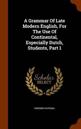 Cover image for A Grammar of Late Modern English, for the Use of Continental, Especially Dutch, Students, Part 1