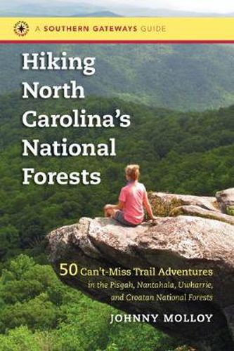 Cover image for Hiking North Carolina's National Forests: 50 Can't-Miss Trail Adventures in the Pisgah, Nantahala, Uwharrie, and Croatan National Forests