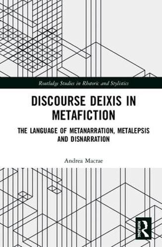 Cover image for Discourse Deixis in Metafiction: The Language of Metanarration, Metalepsis and Disnarration