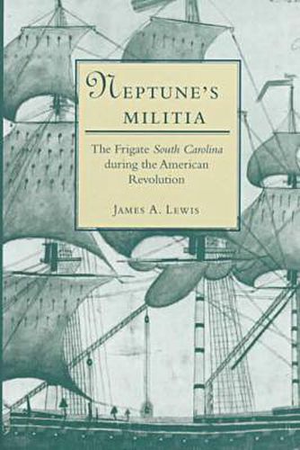 Neptune's Militia: The Frigate   South Carolina   During the American Revolution