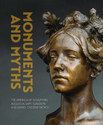 Monuments & Myths: The America of Sculptors Augustus Saint-Gaudends and Daniel Chester French