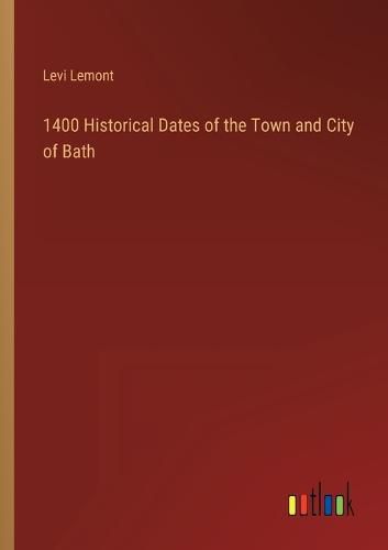 Cover image for 1400 Historical Dates of the Town and City of Bath