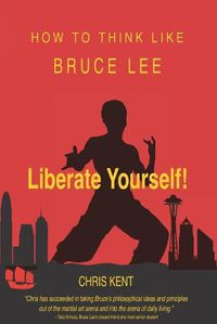 Cover image for Liberate Yourself!: How To Think Like Bruce Lee