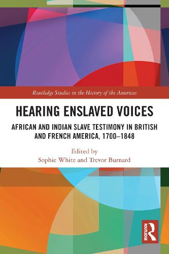 Cover image for Hearing Enslaved Voices: African and Indian Slave Testimony in British and French America, 1700-1848