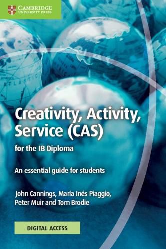 Creativity, Activity, Service (CAS) for the IB Diploma Coursebook with Digital Access (2 Years): An Essential Guide for Students