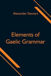 Cover image for Elements of Gaelic Grammar