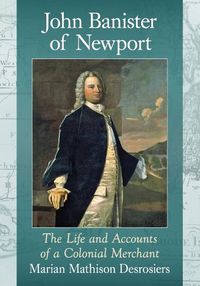 Cover image for John Banister of Newport: The Life and Accounts of a Colonial Merchant