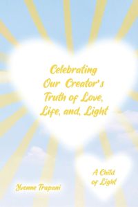 Cover image for Celebrating Our Creator's Truth of Love, Life, and Light