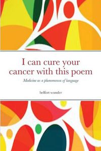 Cover image for I can cure your cancer with this poem