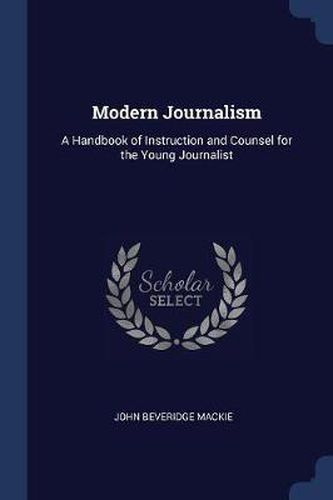 Cover image for Modern Journalism: A Handbook of Instruction and Counsel for the Young Journalist