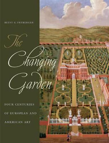 Cover image for The Changing Garden: Four Centuries of European and American Art