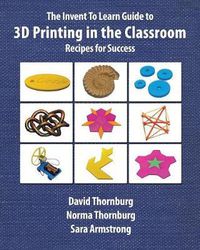 Cover image for The Invent to Learn Guide to 3D Printing in the Classroom