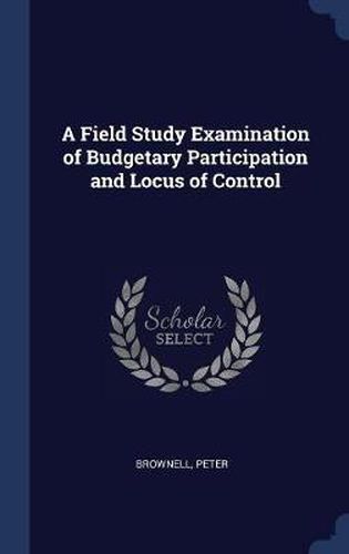 Cover image for A Field Study Examination of Budgetary Participation and Locus of Control