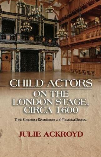 Cover image for Child Actors on the London Stage, circa 1600: Their Education, Recruitment and Theatrical Success