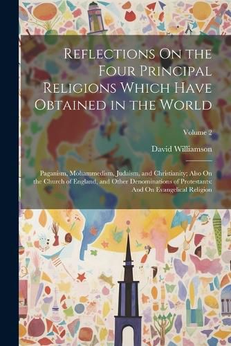 Reflections On the Four Principal Religions Which Have Obtained in the World