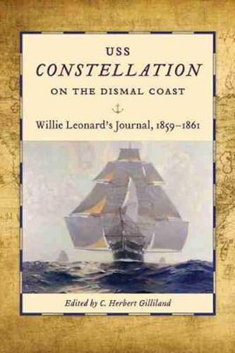 Cover image for USS Constellation  on the Dismal Coast: Willie Leonard's Journal, 1859-1861