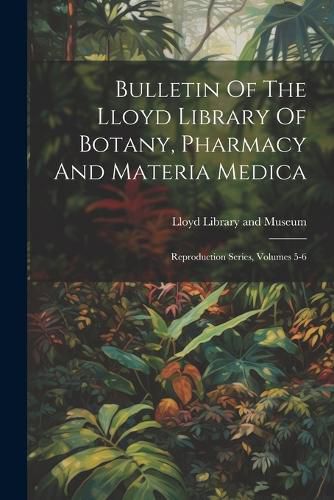 Cover image for Bulletin Of The Lloyd Library Of Botany, Pharmacy And Materia Medica