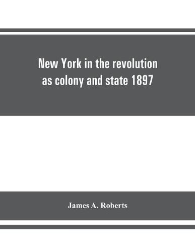 Cover image for New York in the revolution as colony and state 1897