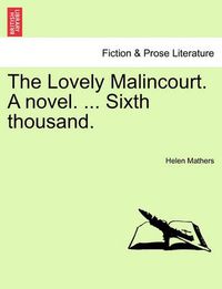 Cover image for The Lovely Malincourt. a Novel. ... Sixth Thousand.