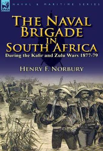 Cover image for The Naval Brigade in South Africa During the Kafir and Zulu Wars 1877-79