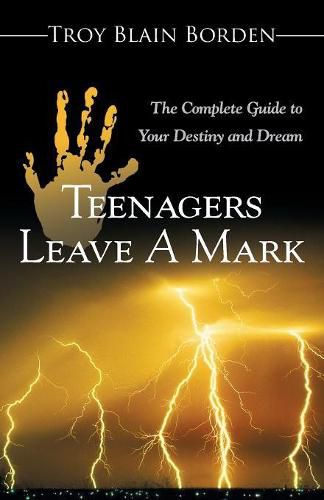 Cover image for Teenagers Leave a Mark: A Complete Guide to Your Destiny and Dream