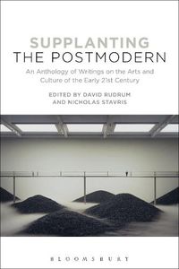 Cover image for Supplanting the Postmodern: An Anthology of Writings on the Arts and Culture of the Early 21st Century