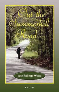 Cover image for Out the Summerhill Road: A Novel