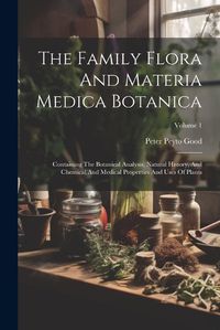 Cover image for The Family Flora And Materia Medica Botanica