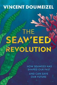 Cover image for The Seaweed Revolution: Uncovering the secrets of seaweed and how it can help save the planet