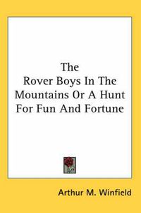 Cover image for The Rover Boys in the Mountains or a Hunt for Fun and Fortune