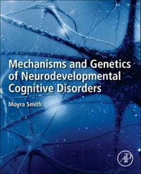 Cover image for Mechanisms and Genetics of Neurodevelopmental Cognitive Disorders