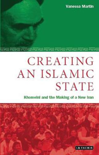 Cover image for Creating an Islamic State: Khomeini and the Making of a New Iran