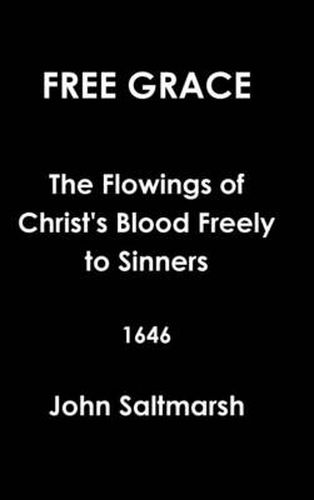 Cover image for Free Grace the Flowings of Christ's Blood Freely to Sinners 1646