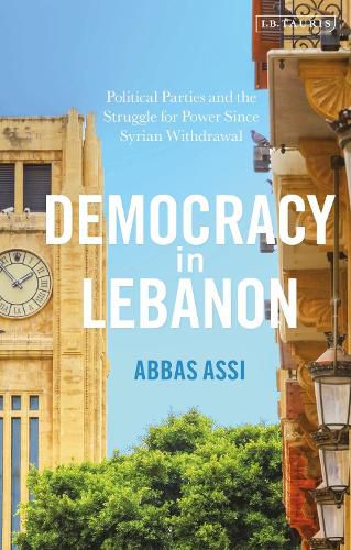 Cover image for Democracy in Lebanon: Political Parties and the Struggle for Power Since Syrian Withdrawal