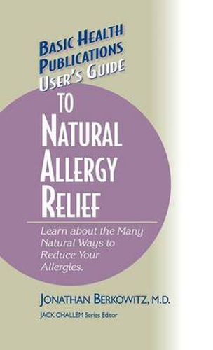 User's Guide to Natural Allergy Relief: Learn about the Many Natural Ways to Reduce Your Allergies