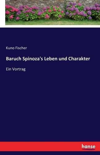 Baruch Spinoza's Leben und Charakter: Ein Vortrag