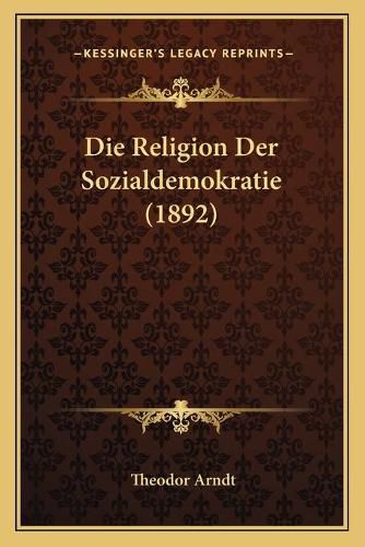 Cover image for Die Religion Der Sozialdemokratie (1892)
