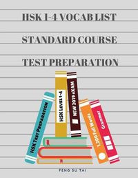 Cover image for Hsk 1-4 Full Vocab List Standard Course Test Preparation: Practice New 2019 Hsk Test Preparation Study Guide for Level 1,2,3,4 Exam. Full 1,200 Vocab Flashcards with Simplified Mandarin Chinese Characters, Pinyin and English Dictionary.