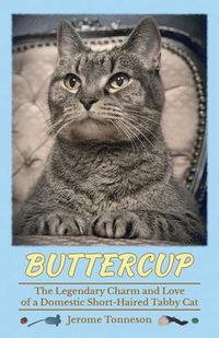 Cover image for Buttercup - The Legendary Charm and Love of a Domestic Short-Haired Tabby Cat