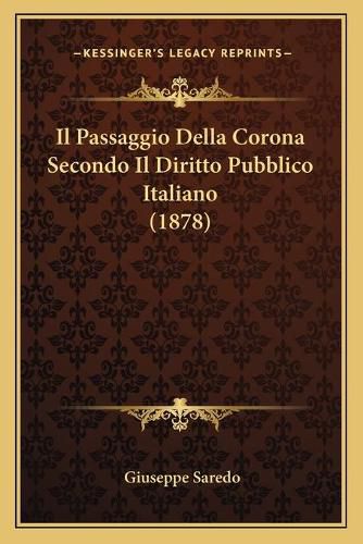 Cover image for Il Passaggio Della Corona Secondo Il Diritto Pubblico Italiano (1878)