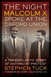 Cover image for The Night Malcolm X Spoke at the Oxford Union: A Transatlantic Story of Antiracist Protest