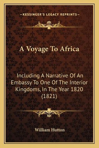 A Voyage to Africa: Including a Narrative of an Embassy to One of the Interior Kingdoms, in the Year 1820 (1821)