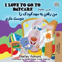 Cover image for I Love to Go to Daycare (English Farsi- Persian Bilingual Book)