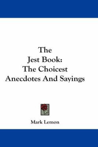 The Jest Book: The Choicest Anecdotes and Sayings