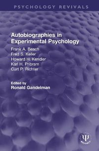 Cover image for Autobiographies in Experimental Psychology: Frank A. Beach, Fred S. Keller, Howard H. Kendler, Karl H. Pribram, Curt P. Richter